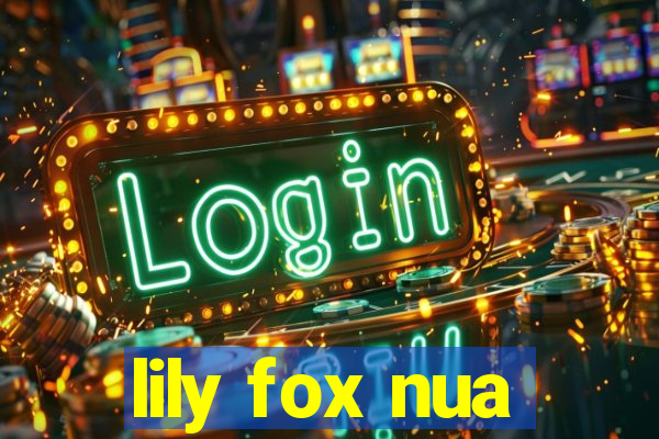 lily fox nua